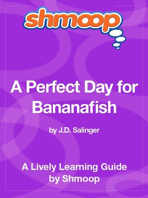 A Perfect Day for Bananafish - Shmoop Learning Guide