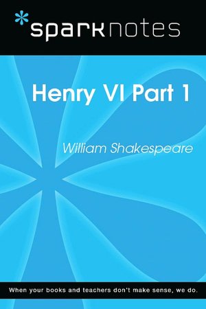 Henry VI Part 1 (SparkNotes Literature Guide Series)