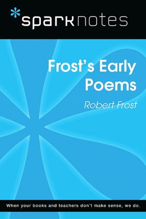 Frost's Early Poems (SparkNotes Literature Guide Series)