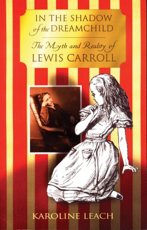 In the Shadow of the Dreamchild: The Myth and Reality of Lewis Carroll