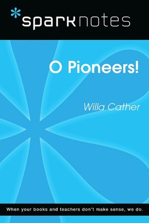 O Pioneers! (SparkNotes Literature Guide Series)