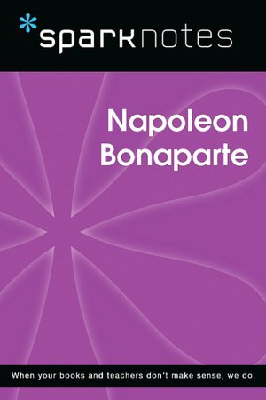 Napoleon Bonaparte (SparkNotes Biography Guide Series)