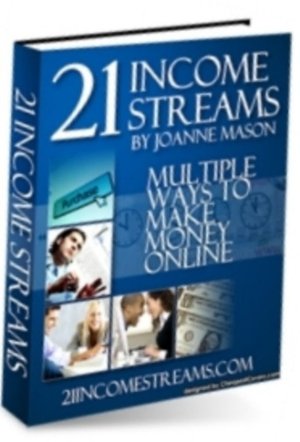 21 Income Streams : Multiple Ways To Make Money Online