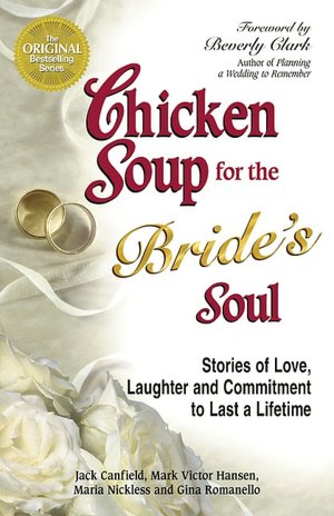 Chicken Soup for the Bride's Soul: Stories of Love, Laughter and Commitment to Last a Lifetime