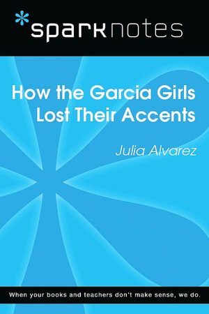 How the Garcia Girls Lost Their Accents (SparkNotes Literature Guide Series)