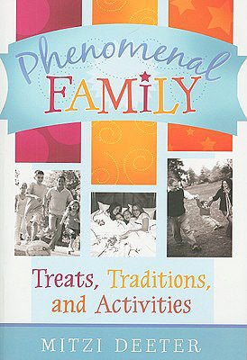 Phenomenal Family: Treats, Traditions, and Time Fillers for Keeping Your Family Close