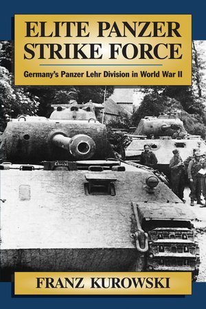 Ebooks em portugues download gratis Elite Panzer Strike Force: Germany's Panzer Lehr Divsion in World War II in English 9780811701587 by Franz Kurowski