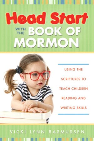 Head Start with the Book of Mormon: Using the Scriptures to Teach Children Reading and Writing Skills