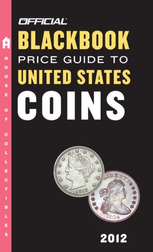 The Official Blackbook Price Guide to United States Coins 2012