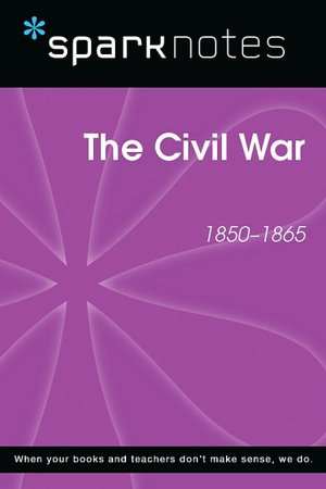 The Civil War (1850-1865) (SparkNotes History Note)