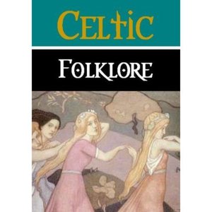 The Essential Celtic Folklore Anthology (370+ works)