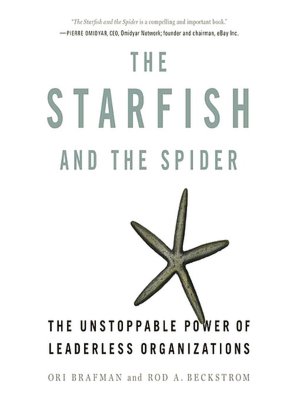 The Starfish and the Spider: The Unstoppable Power of Leaderless Organizations