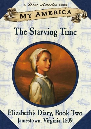 The Starving Time: Elizabeth's Jamestown Colony Diary