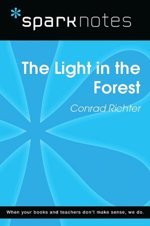 The Light in the Forest (SparkNotes Literature Guide Series)