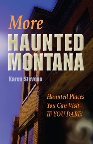 More Haunted Montana: Haunted Places You Can Visit If You Dare