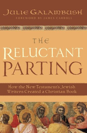 The Reluctant Parting: How the New Testament's Jewish Writers Created a Christian Book