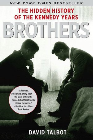 Brothers: The Hidden History of the Kennedy Years