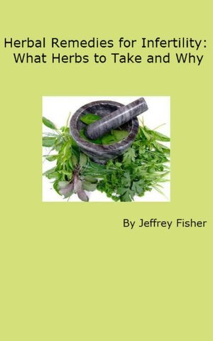 Herbal Remedies for Infertility: What Herbs to Take and Why