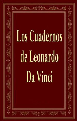 Los Cuadernos de Leonardo Da Vinci (The Notebooks of Leonardo Da Vinci)