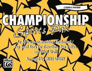 Championship Sports Pak (An All-Purpose Marching/Basketball/Pep Band Book for Time Outs, Pep Rallies and Other Stuff): C Flute/C Piccolo