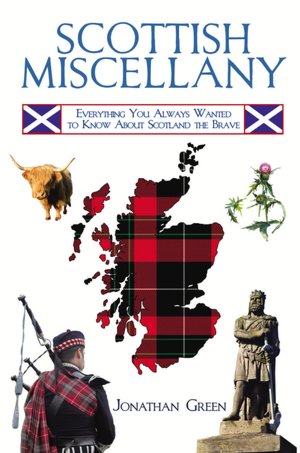 Scottish Miscellany: Everything You Always Wanted to Know About Scotland the Brave