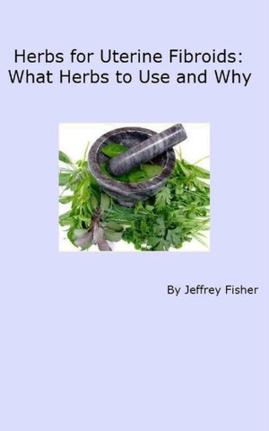Herbs for Uterine Fibroids: What Herbal Remedies to Use and Why