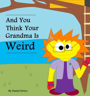 And You Think Your Grandma Is Weird (PLUS Surprise eBook!)