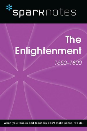 The Enlightenment (1650-1800) (SparkNotes History Note)