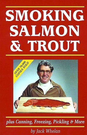 Smoking Salmon & Trout: Plus Canning, Freezing, Pi