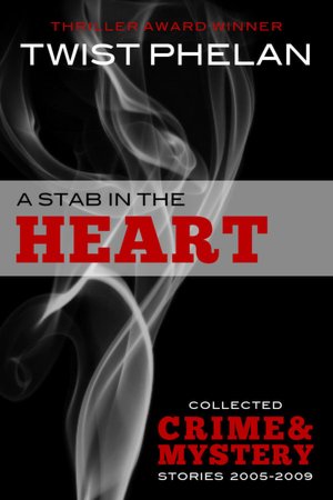 A Stab in the Heart: Collected Crime & Mystery Stories 2005-2009