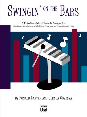 Swingin' on the Bars: A Collection of Jazz Standard Tunes Arranged for ORFF Instrumentaria -- Xylophones, Metallophones, Solo E-Flat and B-Flat Instruments, Percussion, Voice