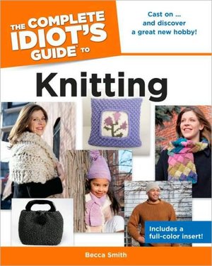 The Complete Idiot's Guide to Knitting