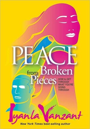 Peace from Broken Pieces: How to Get Through What You're Going Through