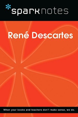 Rene Descartes (SparkNotes Philosophy Guide)