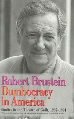 Dumbocracy in America: Studies in the Theatre of Guilt, 1987-1994