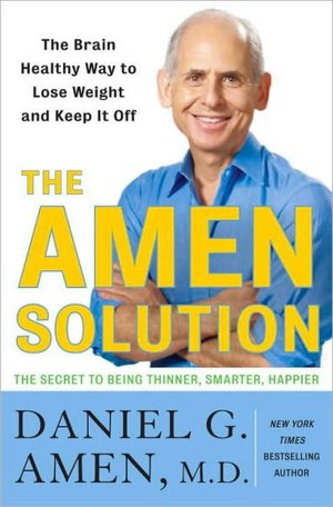The Amen Solution: The Brain Healthy Way to Lose Weight and Keep It Off