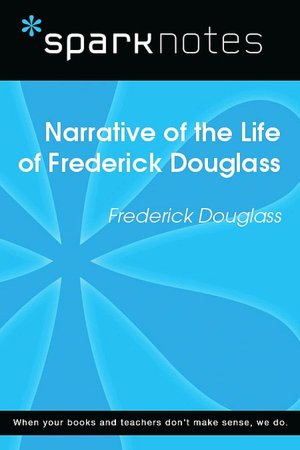 Narrative of the Life of Frederick Douglass (SparkNotes Literature Guide Series)