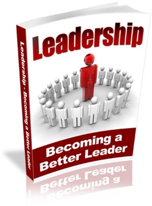 Leadership: Becoming a Better Leader