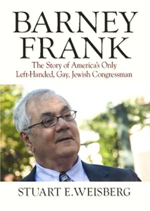 Barney Frank: The Story of America's Only Left-Handed, Gay, Jewish Congressman