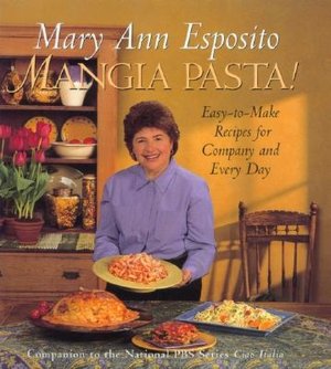Mangia Pasta!: Easy-to-Make Recipes for Company and Every Day