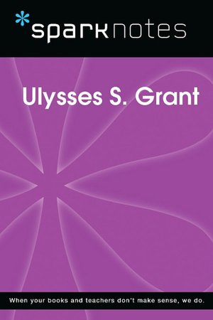 Ulysses S. Grant (SparkNotes Biography Guide Series)