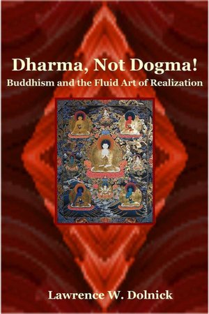Dharma, Not Dogma! Buddhism and the Fluid Art of Realization