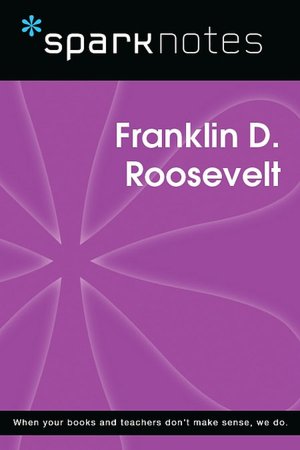 Franklin D. Roosevelt (SparkNotes Biography Guide Series)