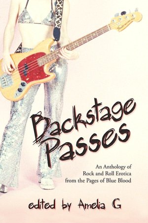 Backstage Passes: an Anthology of Rock and Roll Erotica from the Pages of Blue Blood