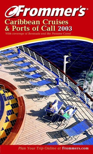 Frommer's Caribbean Cruises and Ports of Call 2003 Heidi Sarna and Matt Hannafin