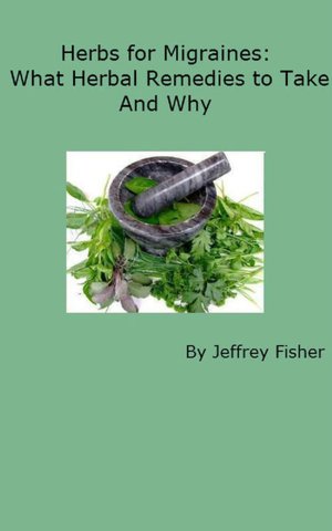 Herbs for Migraines: What Herbal Remedies to Take and Why
