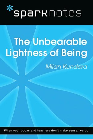 The Unbearable Lightness of Being (SparkNotes Literature Guide Series)