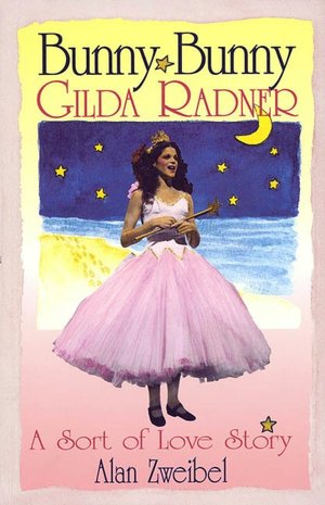 Bunny Bunny: Gilda Radner - A Sort of Love Story