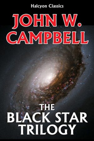 The Black Star Trilogy by John W. Campbell