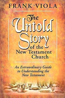 The Untold Story of the New Testament Church: An Extraordinary Guide to Undestanding the New Testament